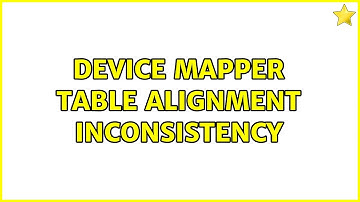 Device mapper table alignment inconsistency (3 Solutions!!)