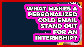 What Makes A Personalized Cold Email Stand Out For An Internship? - Internship Hero