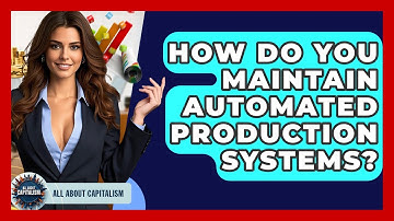 How Do You Maintain Automated Production Systems? - All About Capitalism