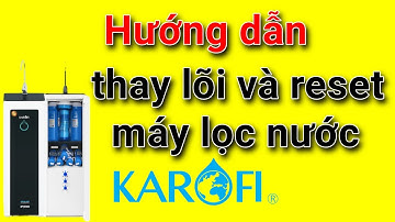 Hướng dẫn thay lõi 1,2,3 và reset máy lọc nước Karofi Optimus | ThachXuyen channel