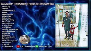 DJ ALVIN KHO™ - FULL BASS DUGEM SPECIAL REQUEST FUNKOT 2024 KING AZLAN VOL 2