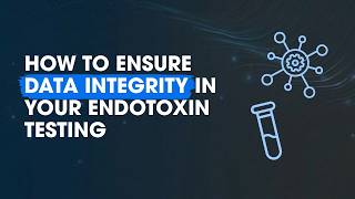 How to Ensure Data Integrity in Your Endotoxin Testing