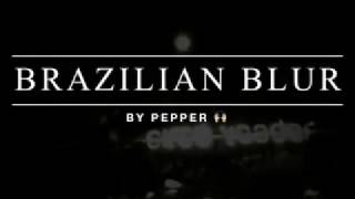 Brazilian Blur By Pepper