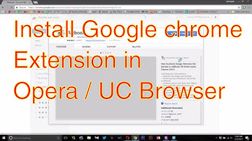 How to install any Google Chrome Extenstion in Opera / UC Browser