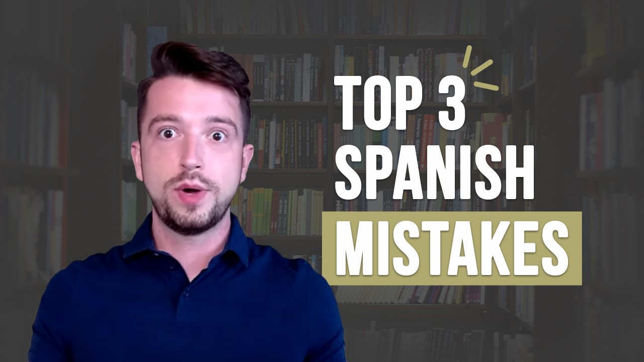 Studying Spanish — Top 3 Mistakes