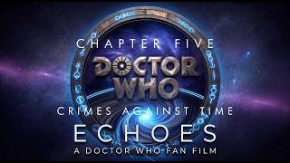 ECHOES | Episode 5: Crimes Against Time | A Doctor Who Fan Series