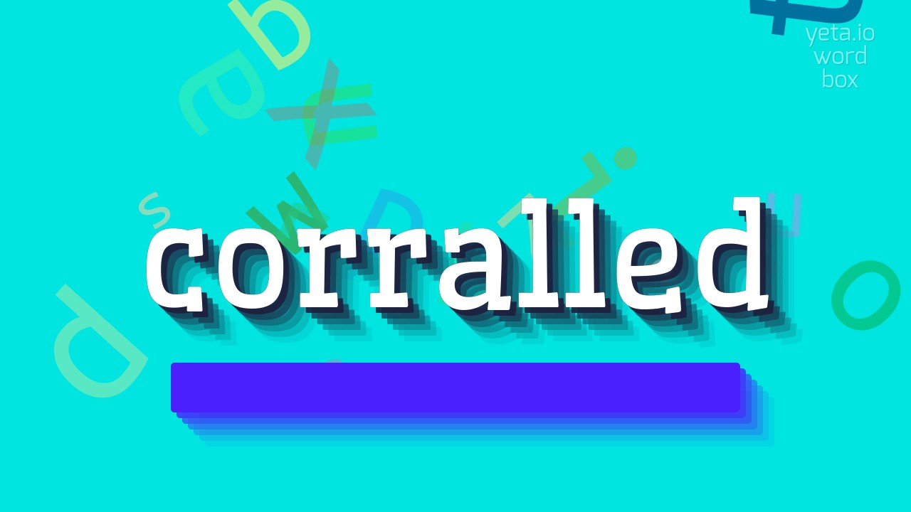 CORRALLED - HOW TO PRONOUNCE IT?