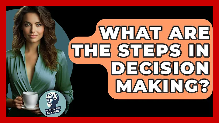 What Are The Steps In Decision Making? - Philosophy Beyond