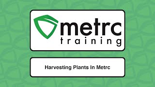 Metrc Training: Harvesting Plants