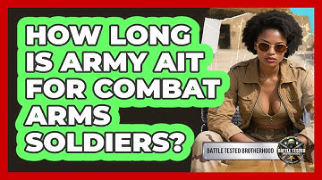 How Long Is Army AIT For Combat Arms Soldiers? - Battle Tested Brotherhood