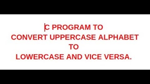 #5 EXAMPLE : C PROGRAM TO CONVERT UPPERCASE LETTER TO LOWERCASE AND VICE VERSA. #c-programming