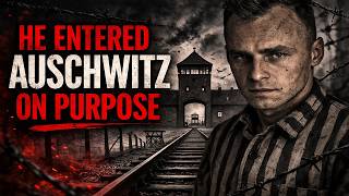He Entered Auschwitz on Purpose