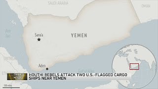 2 US-flagged ships with cargo for US Defense Department come under attack by Yemen's Houthi rebels Profile
