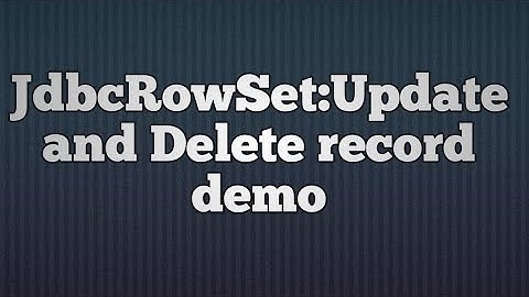 37.JdbcRowSet:Update and Delete record demo