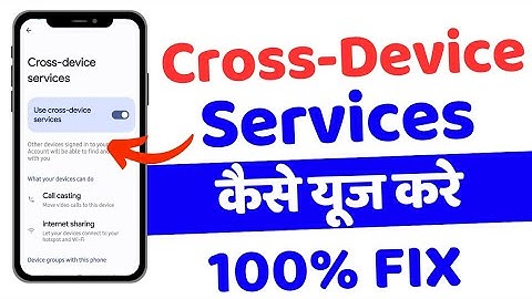What is cross device Services in Google Account ( Explained ) || Google Cross Device Service Use