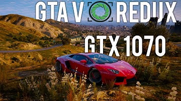 GTA V: Redux Mod Showcase - GTX 1070 | 1080p60fps