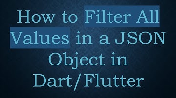 How to Filter All Values in a JSON Object in Dart/Flutter