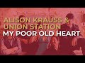 Alison Krauss & Union Station - My Poor Old Heart (Official Audio)