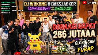 DJ WUKONG X BASSJACKER DONAAASI WITH DUGEMSLOT X AAACLAN - DAPAT 265 JUTAAA   CLOSINGAN LAGU FURAP