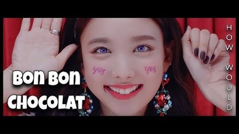 How Would "TWICE" Sing "BON BON CHOCOLAT" - (Everglow)