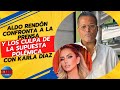 Aldo Rendón CONFRONTA a la prensa y los culpa de la supuesta polémica con Karla Díaz 🧐😡