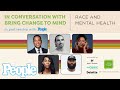 Race and Mental Health | Conversations with Bring Change to Mind | PEOPLE