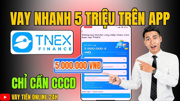 Cách Vay Nhanh Online 5 Triệu Trên App TNEX Mới Nhất | Chỉ Cần CCCD