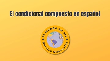 Condicional compuesto en español / How to use the Condicional Perfect in Spanish