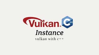 Vulkan with C++, Stage 2: Instance Creation