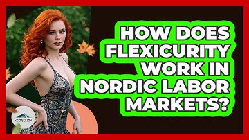 How Does Flexicurity Work In Nordic Labor Markets? - Unmapping Scandinavia