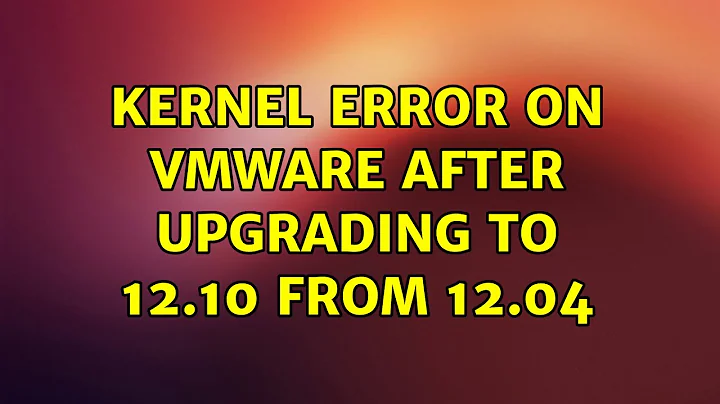 Kernel error on VMWare after upgrading to 12.10 from 12.04 (2 Solutions!!)