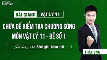 [Vật Lý 11 - SGK Mới] Chữa Đề Kiểm Tra Chương Sóng - Đề Số 1 | Thầy VNA