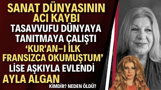 Ayla Algan Hayatını Kaybetti | Usta Sanatçı Ayla Algan Kimdir? Neden Öldü?