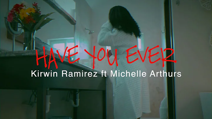 Have you ever :song by kirwin Ramirez ft Michelle ...
