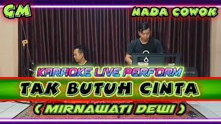 Tak butuh cinta - Mirnawati karaoke nada cowok Gm