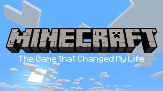 Minecraft: The Game that Changed My Life