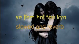 Yeh jism hai tou kya | slowed version | New  version