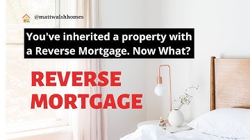 What Happens When You Inherit a House with a Reverse Mortgage?