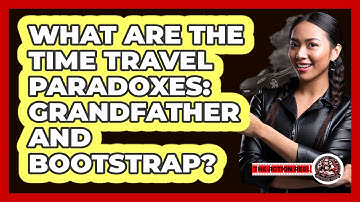 What Are The Time Travel Paradoxes: Grandfather And Bootstrap? - The Action Reel