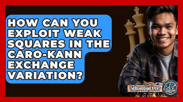 How Can You Exploit Weak Squares In The Caro-Kann Exchange Variation? - The Board Game Xpert