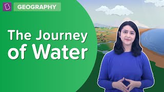 The Journey Of Water | Class 7 - Geography | Learn With BYJU'S