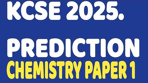 KCSE 2025 CHEMISTRY PAPER 1 PREDICTION.