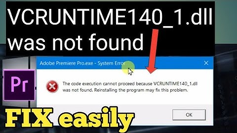 Adobe premiere pro  VCRUNTIME140_1 was not found.
