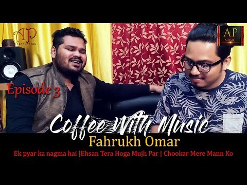 Ek Pyar Ka Nagma|Ehsan Tera|Chookar Mere Mann Ko||Coffee With Music || Fahrukh Omar || Ep 3