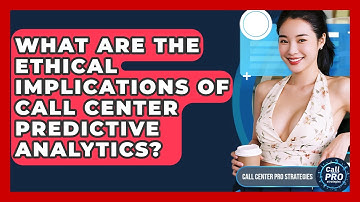 What Are The Ethical Implications Of Call Center Predictive Analytics? - Call Center Pro Strategies