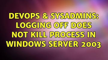 DevOps & SysAdmins: Logging off does not kill process in Windows Server 2003 (4 Solutions!!)