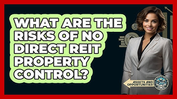 What Are The Risks Of No Direct REIT Property Control? - AssetsandOpportunity.org
