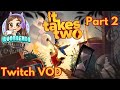 It Takes Two - Part 2 (Twitch VOD)