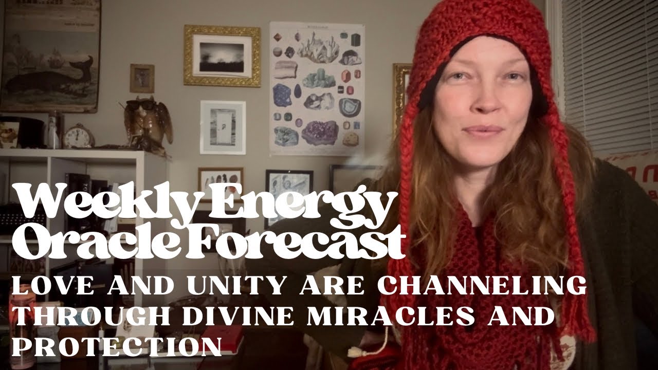 Weekly Energy Oracle Forecast | Love And Unity Are Channeling Through Divine Miracles And Protection