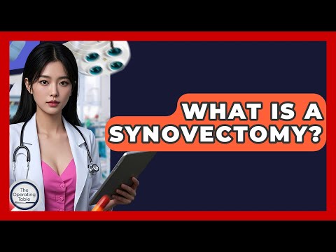 What Is Synovectomy Surgery